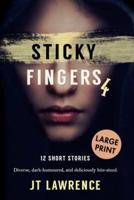 Sticky Fingers 4: 12 Short Stories, Large Print Edition