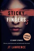 Sticky Fingers 5: 12 Short Stories, Large Print Edition