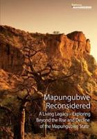 Mapungubwe  Reconsidered: A Living Legacy - Exploring  Beyond the Rise and Decline
