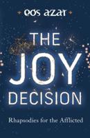 The Joy Decision: Rhapsodies for the Afflicted