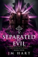 Separated By Evil: Chronicle of the Supernatural Book Four