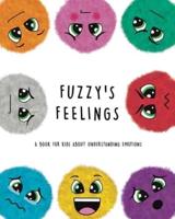 Fuzzy's Feelings: A Book for Kids About Understanding Emotions
