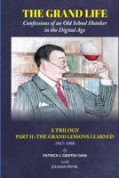 THE GRAND LIFE: Confessions of an Old School Hotelier in the Digital Age:  A TRILOGY - PART 2 : The Grand Lessons Learned 1967-1988/