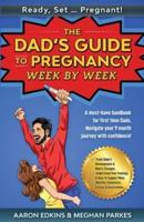 READY, SET ... PREGNANT! The Dad's Guide to Pregnancy, Week by Week