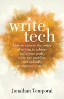 WriteTech: How to Harness the Power of Writing to Achieve Audacious Goals, Solve Any Problem, and Radically Re-Engineer Your Life