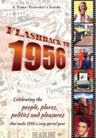 Flashback to 1956 - A Time Traveler's Guide: Celebrating the people, places, politics and pleasures that made 1956 a very special year. Perfect birthday or wedding anniversary gift.