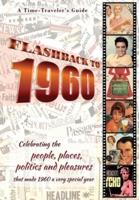 Flashback to 1960 - A Time Traveler's Guide : Celebrating the people, places, politics and pleasures that made 1960 a very special year. Perfect birthday or wedding anniversary gift.
