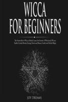Wicca for Beginners: The Starter Kit to Wiccan Beliefs. Learn the Secrets of Witchcraft, Wiccan Spells, Crystal, Rituals, Energy, Tarots and Runes, Candle and Herbal Magic