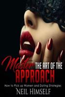 Master the Art of the Approach: How to Pick up Women and Dating Strategies
