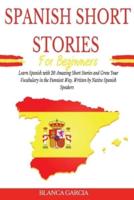 Spanish Short Stories for Beginners: Learn Spanish with 20 Amazing Short Stories and Grow Your Vocabulary in the Funniest Way. Written by Native Spanish Speakers