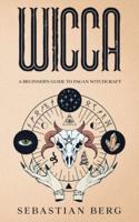 WICCA: A Beginner's Guide to Pagan Witchcraft
