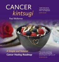Cancer Kintsugi. : A Simple and Natural Cancer Healing Roadmap