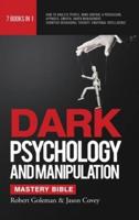 DARK PSYCHOLOGY AND MANIPULATION MASTERY BIBLE 7 Books in 1: How to Analyze People, Mind Control & Persuasion, Hypnosis, Empath, Anger Management, Cognitive Behavioral Therapy, Emotional Intelligence