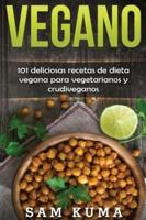 Vegano: 101 deliciosas recetas de dieta vegana para vegetarianos y crudiveganos