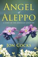 Angel of Aleppo: A Story of the Armenian Genocide