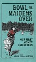 Bowl the Maidens Over: Our First Women Cricketers