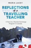 Reflections of a Traveling Teacher : A Year on a Teacher Exchange Program in Canada