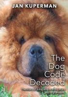 The Dog Code Decoded: The story of a dog who wanted more and to give more