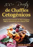 100+ Recetas de Chaffles Cetogénicos: Recetas internacionales de dieta cetogénica baja en carbohidratos para empezar el día