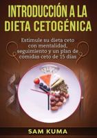 Introducción a la Dieta Cetogénica: Estimule su dieta ceto con mentalidad, seguimiento y un plan de comidas ceto de 15 días