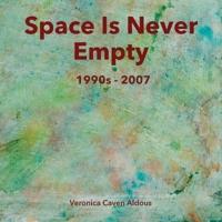 Space Is Never Empty 1990S - 2007