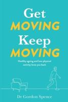 Get Moving Keep Moving: Healthy ageing and how physical activity loves you back