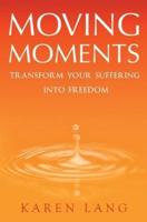 Moving Moments: Transform your suffering into freedom