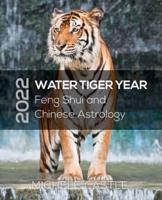 2022 WATER TIGER YEAR: Feng Shui and Chinese Astrology