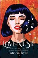 Love and Music : A novel of love, friendship and forgiveness set in the late twentieth century in the colorful world of opera