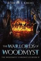 The Warlords of Woodmyst: The Woodmyst Chronicles Book IV