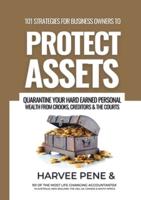 101 Strategies for Business Owners to Protect Assets, Quarantine Your Hard Earned Personal Wealth from Crooks, Creditors and The Courts