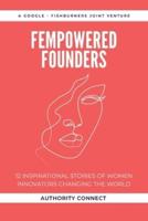 FEMPOWERED FOUNDERS: 12 Inspirational Stories of Women Innovators Changing the World