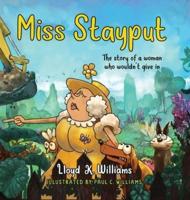 Miss Stayput : The Story of a Woman Who Wouldn't Give In