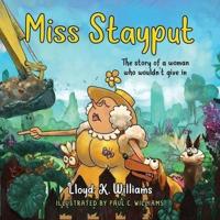 Miss Stayput : The Story of a Woman Who Wouldn't Give In