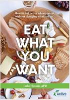 EAT WHAT YOU WANT: How to feel better when you eat, without changing what you eat!