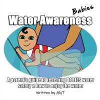 Water Awareness Babies: A parent's guide to teaching BABIES water safety & how to enjoy the water