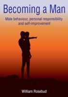 Becoming a Man: Male behaviour, personal responsibility and self-improvement