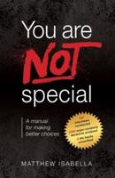 You are NOT special: A manual for making better choices