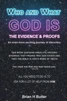 WHO AND WHAT GOD IS: THE EVIDENCE AND PROOFS