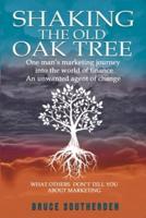 SHAKING THE OLD OAK TREE: One man's marketing journey into the world of finance - An agent of change