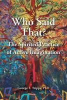 Who Said That?: The Spirited Practice of Active Imagination