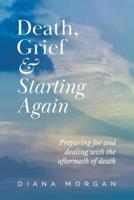 Death, Grief and Starting Again : Preparing for and dealing  with the aftermath of death