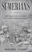 Sumerians: The Great Civilization of Ancient Mesopotamia