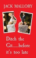 Ditch the Git.....before it's too late: How to spot and escape a bad relationship before it starts
