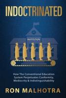 Indoctrinated: How The Conventional Education System Perpetuates Conformity, Mediocrity & Indistinguishability