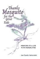 Thanks Mosquito for the Great Ride: Memoirs of a Life With Parabilities