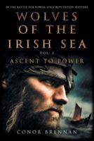 Wolves of the Irish Sea Vol 1 - Ascent to Power