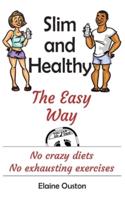 Slim and Healthy the Easy Way