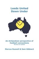 Leeds United Down Under: An Antipodean perspective of football connections... revised and updated