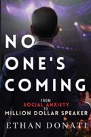 No One's Coming: From Social Anxiety To Million Dollar Speaker